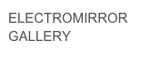ELECTROMIRROR
GALLERY